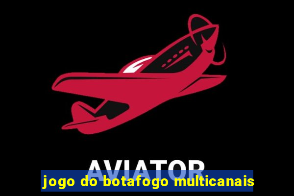 jogo do botafogo multicanais